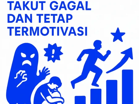 Menghadapi Rasa Takut Gagal dan Tetap Termotivasi