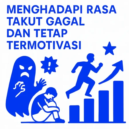 Menghadapi Rasa Takut Gagal dan Tetap Termotivasi
