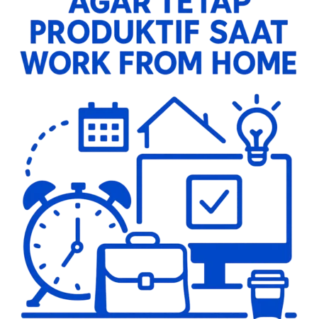 Bagaimana Mengelola Waktu agar Tetap Produktif Saat Work From Home